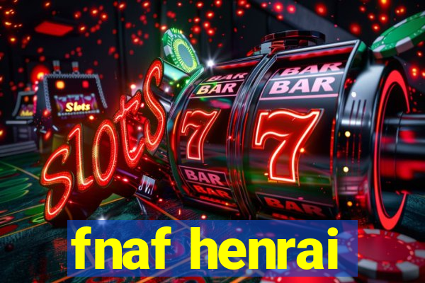 fnaf henrai